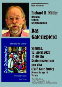 Das ist das Plakat vom Geest-Verlag, dass die Lesung in dem Seniorenzentrum pro vita ankündigt. Es zeigt den Autor und das Cover vom dem Buch "Das Galeriepferd".